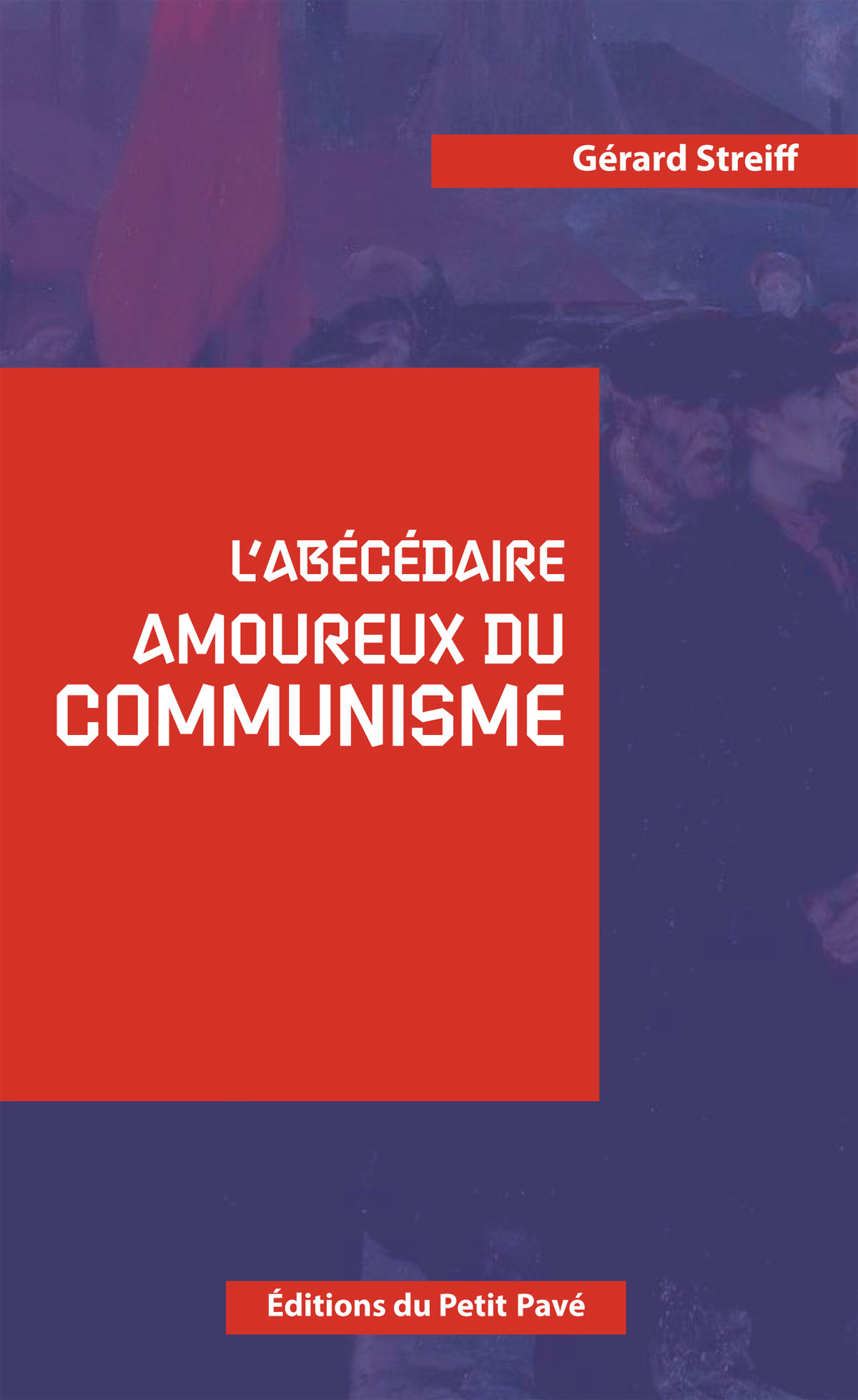 L'abécédaire amoureux du Communisme - Photo abecedaire_amoureux_du_communisme-de_gerard_streiff-aux_editions_du_petit_pave.jpg