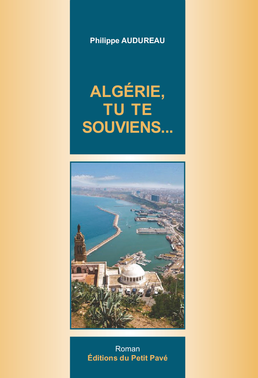 Algérie, tu te souviens... - Photo algerie_tu_te_souviens_de_philippe_audureau_aux_editions_du_petit_pave.jpg