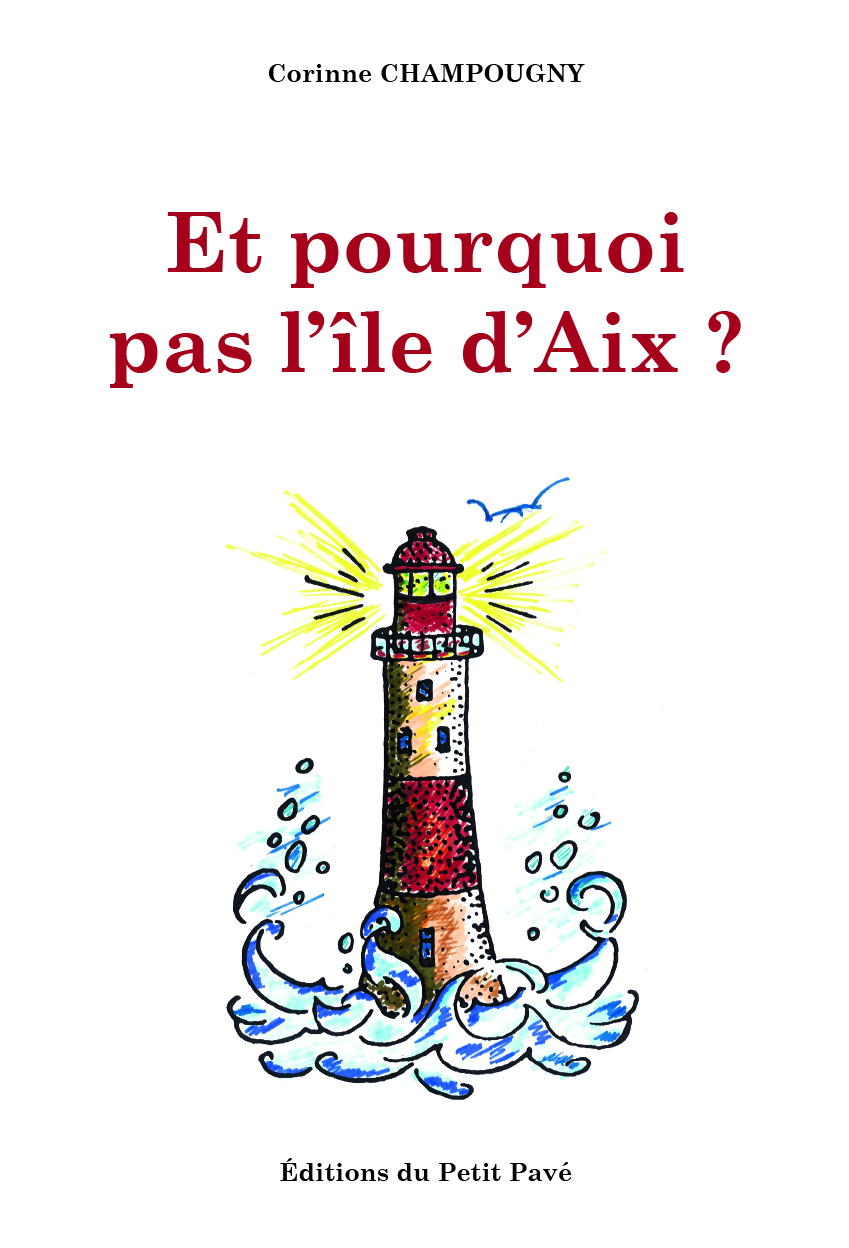 Et pourquoi pas l'île d'Aix ?  - Photo et_pourquoi_pas_l_ile_d_aix_de_corinne_champougny_aux_editions_du_petit_pave.jpg