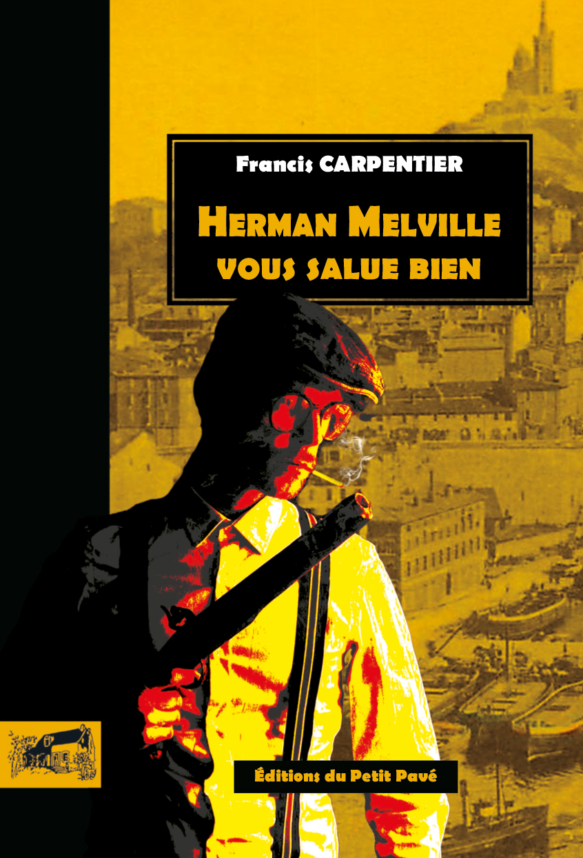 Herman Melville vous salue bien - Photo herman_melville_vous_salue_bien_de_francis_carpentier_aux_editions_du_petit_pave.jpg