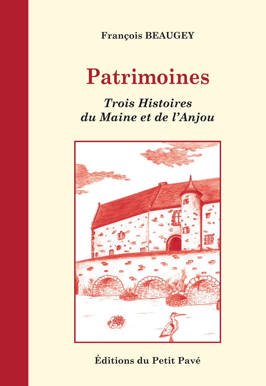 Patrimoines - Photo patrimoines-trois-histoires-du-maine-et-anjou-de-francois-beaugey-aux-editions-du-petit-pave.jpg