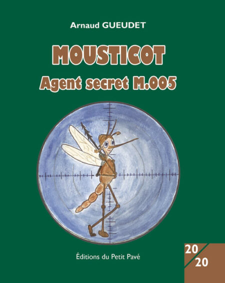 MOUSTICOT Agent secret M005 aux Editions du Petit Pavé