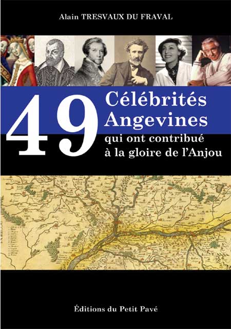 49 Célébrités angevines qui ont contribué à la gloire de l'Anjou aux Editions du Petit Pavé