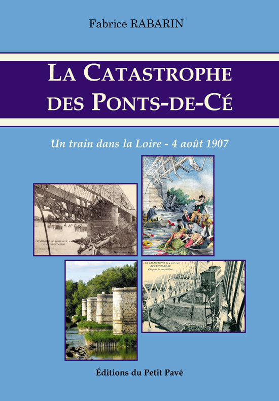 La catastrophe des Ponts-de-Cé - Un train dans la Loire - 4 août 1907 aux Editions du Petit Pavé