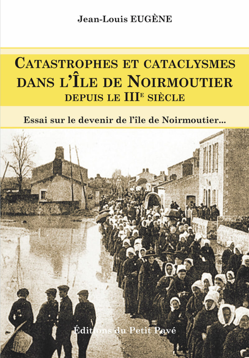 Catastrophes et cataclysmes dans l'île de Noirmoutier depuis le IIIe siécle aux Editions du Petit Pavé