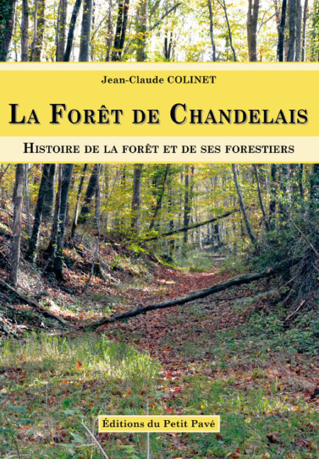 La Forêt de Chandelais - Histoire de la forêt et de ses forestiers aux Editions du Petit Pavé