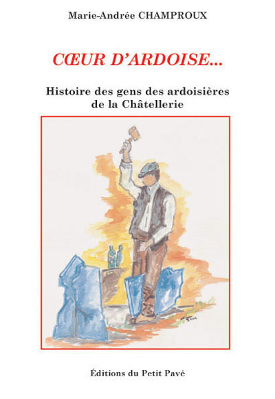 Coeur d'ardoise...Histoire des gens des ardoisières de la Châtellerie aux Editions du Petit Pavé