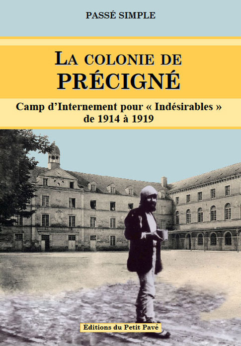La colonie de Précigné - camp d'internement pour "indésirables" de 1914 à 1919 aux Editions du Petit Pavé