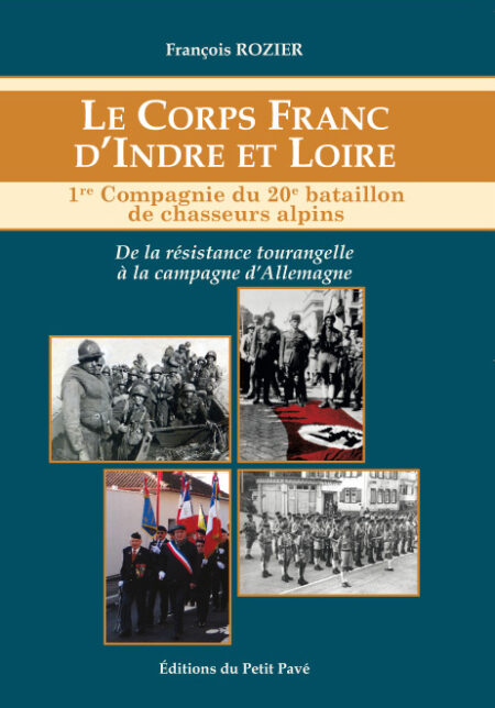 Le Corps franc d'Indre et Loire - 1re compagnie du 20e bataillon de chasseurs alpins aux Editions du Petit Pavé