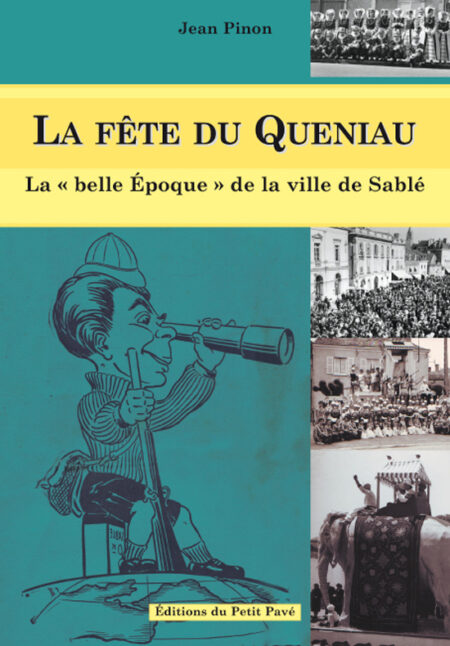 La fête du Queniau - La é belle époque é de la ville de Sablé aux Editions du Petit Pavé