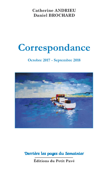 Correspondance - octobre 2017-septembre 2018 aux Editions du Petit Pavé