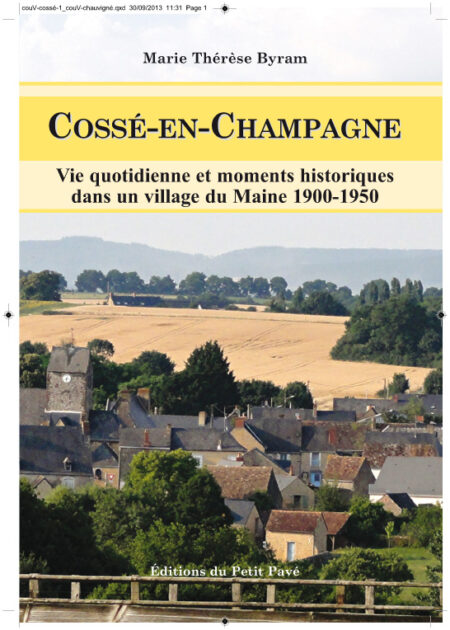Cossé-en-Champagne - Vie quotidienne et moments historiques dans un village du Maine 1900-1950 aux Editions du Petit Pavé