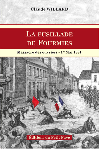La fusillade de Fourmies - Massacre des ouvriers - 1er mai 1891 aux Editions du Petit Pavé