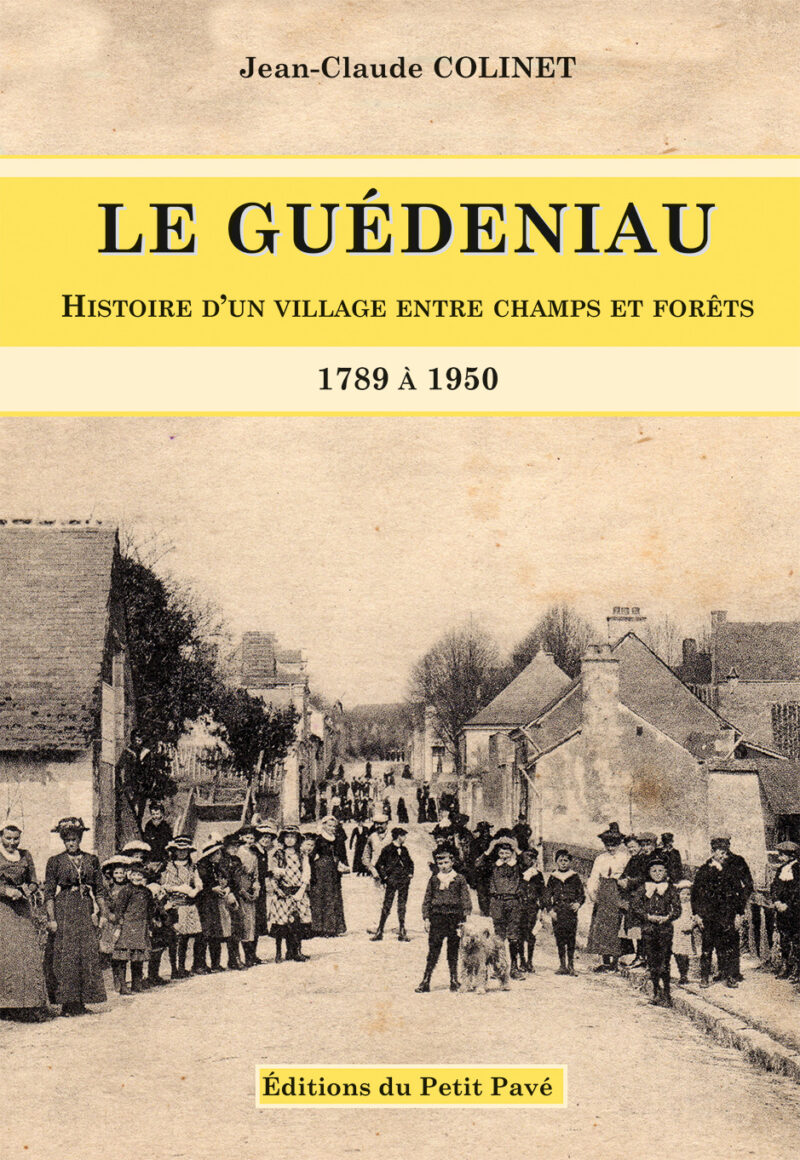 Le Guédeniau - Histoire d'un village entre champs et forêts - 1789 à 1950 aux Editions du Petit Pavé