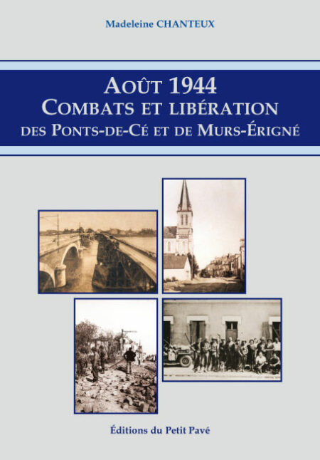 Août 1944 - Combats et libération des Ponts-de-Cé et de Mûrs-Erigné aux Editions du Petit Pavé