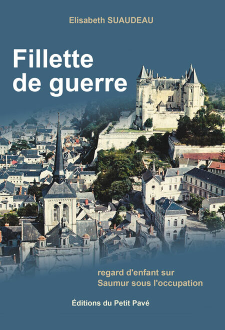 Fillette de guerre - Souvenirs d'enfance à Saumur durant l'Occupation aux Editions du Petit Pavé