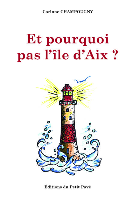 Et pourquoi pas l'île d'Aix ? aux Editions du Petit Pavé