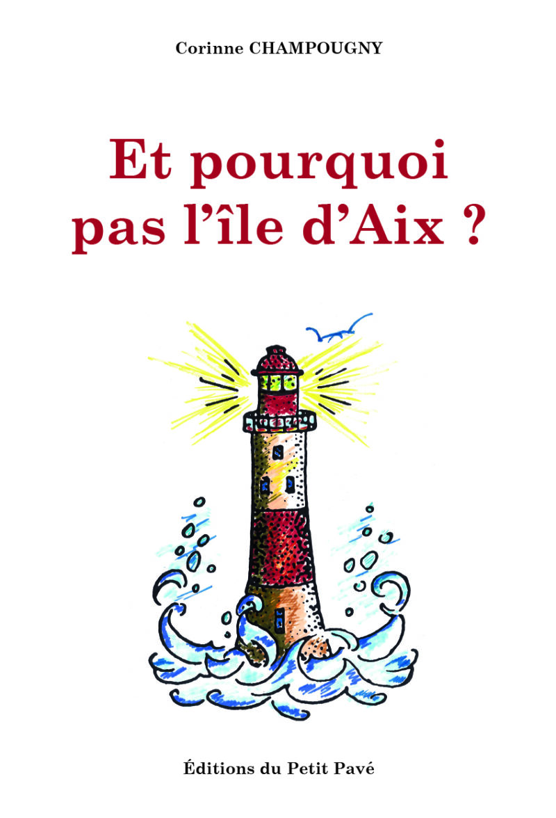 Et pourquoi pas l'île d'Aix ? aux Editions du Petit Pavé