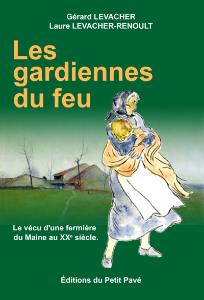 Les gardiennes du feu ; le vécu d'une fermière du Maine au XXe siècle aux Editions du Petit Pavé