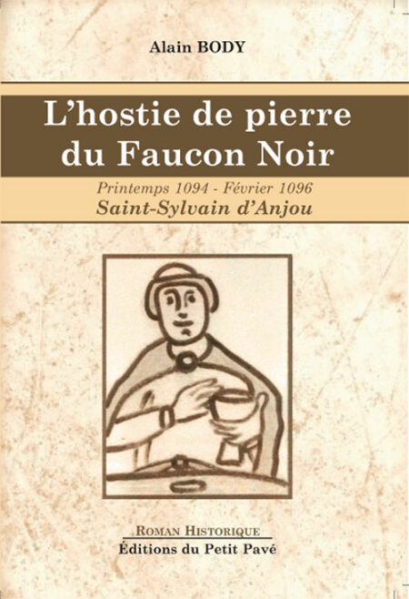L'hostie de pierre du Faucon Noir - Printemps 1094 - Février 1096 - St-Sylvain d'Anjou aux Editions du Petit Pavé