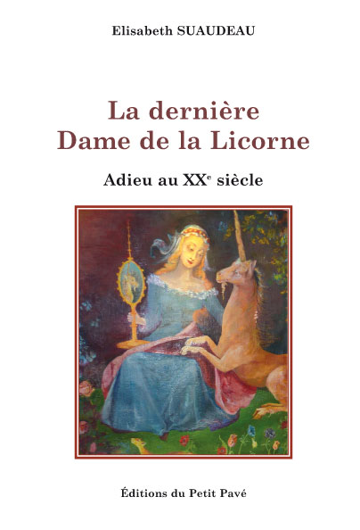 La dernière Dame de la Licorne - Adieu au XXe siècle aux Editions du Petit Pavé