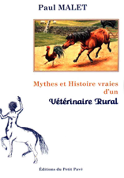 Mythes et Histoires vraies d'un vétérinaire rural aux Editions du Petit Pavé