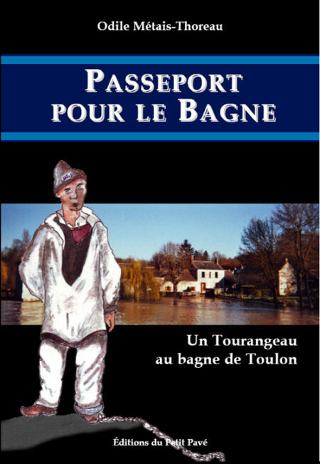 Passeport pour le bagne - Un Tourangeau au bagne de Toulon aux Editions du Petit Pavé
