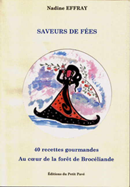 Saveurs de fées - 40 recettes gourmandes - Au coeur de la forêt de Brocéliande aux Editions du Petit Pavé