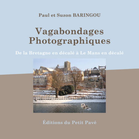 Vagabondages Photographiques - de la Bretagne en décalé... à Le Mans en décalé aux Editions du Petit Pavé